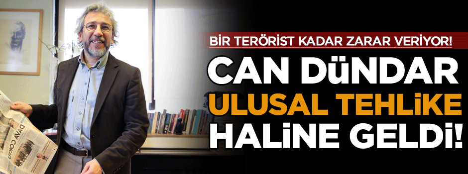 Can Dündar artık ulusal bir tehlike haline geldi!