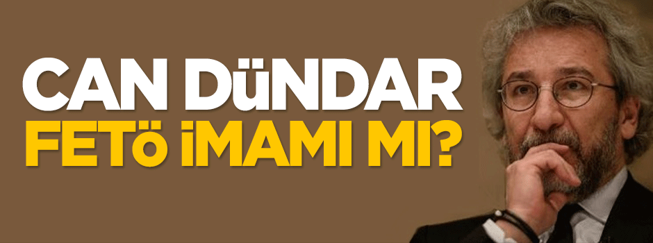 Can Dündar FETÖ imamı mı?