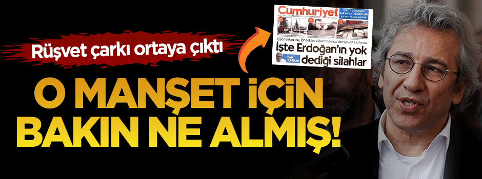 Can Dündar o manşet için rüşvet almış