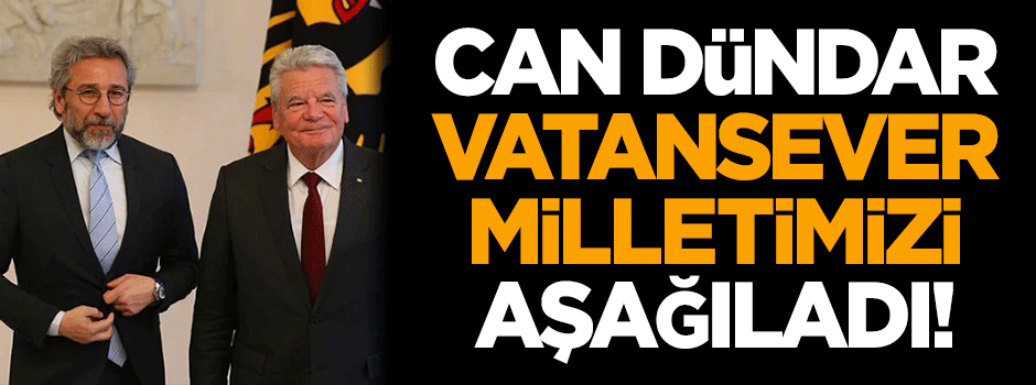 Can Dündar, vatansever milletimizi aşağıladı!
