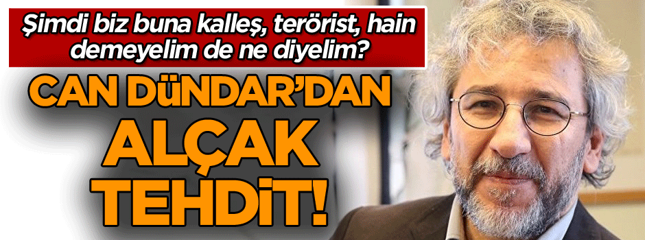 Can Dündar’dan alçak tehdit!