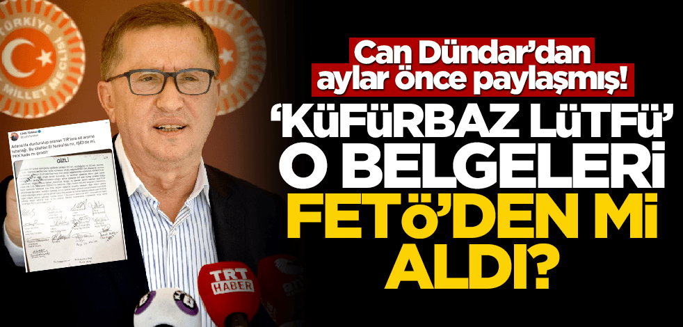 Can Dündar'dan aylar önce paylaşmış! "Küfürbaz Lütfü" o belgeleri FETÖ'den mi aldı?