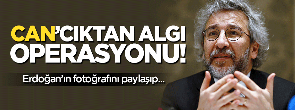Can Dündar’dan Erdoğan fotoğraflı algı operasyonu