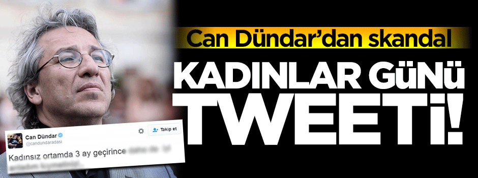 Can Dündar'dan skandal Kadınlar Günü tweeti!