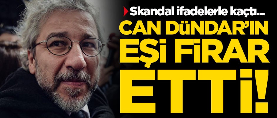 Can Dündar'ın eşi Dilek Dündar firar etti