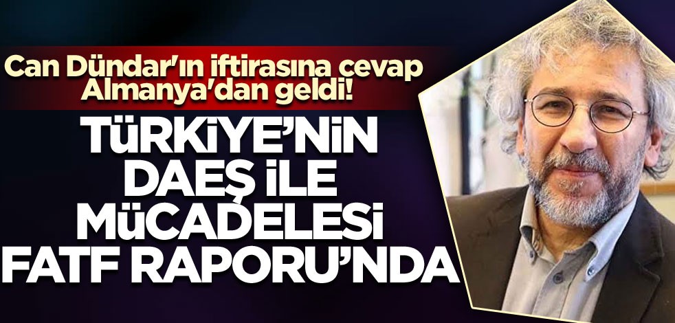 Can Dündar'ın iftirasına cevap Almanya'dan geldi! Türkiye'nin DAEŞ ile mücadelesi FATF Raporu'nda