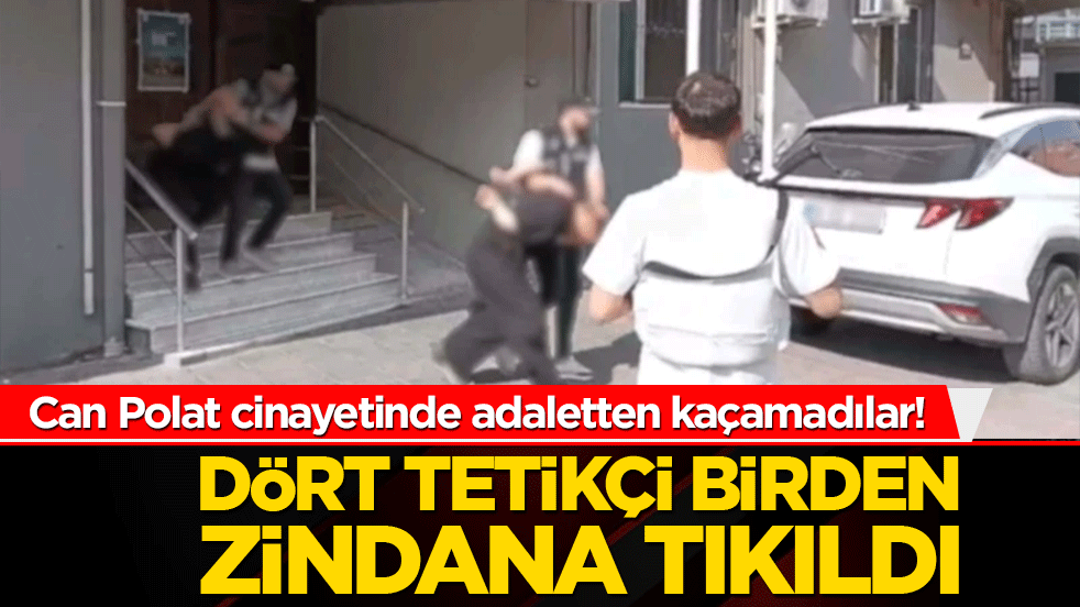 Can Polat cinayetinde adaletten kaçamadılar! Dört tetikçi birden zindana tıkıldı!