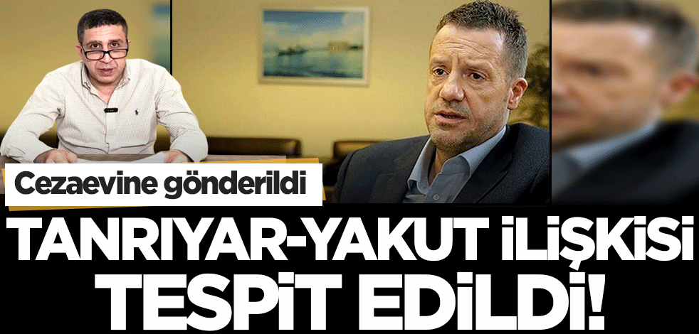 Can Tanrıyar-Muhammed Yakut ilişkisi ispatlandı! Tanrıyar tutuklanarak cezaevine gönderildi