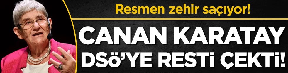 Canan Karatay DSÖ'ye resti çekti: Resmen zehir saçıyor!