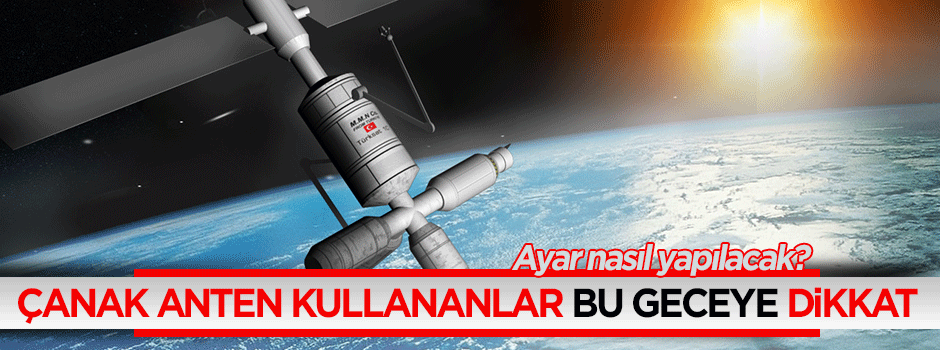 Çanak anten kullananlar bu geceye dikkat