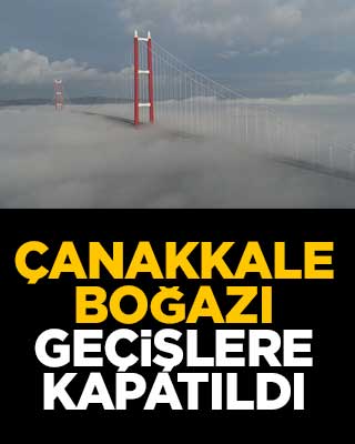Çanakkale Boğazı geçişlere kapatıldı