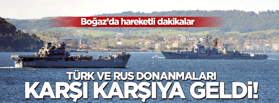 Çanakkale Boğazı'nda hareketli dakikalar