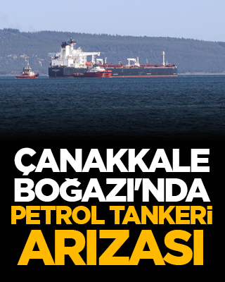 Çanakkale Boğazı'nda petrol tankeri arızası