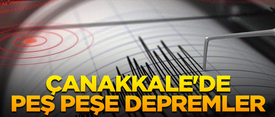 Çanakkale'de peş peşe depremler