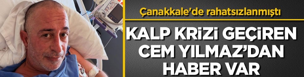 Çanakkale'de rahatsızlanmıştı! Kalp krizi geçiren Cem Yılmaz’dan haber var