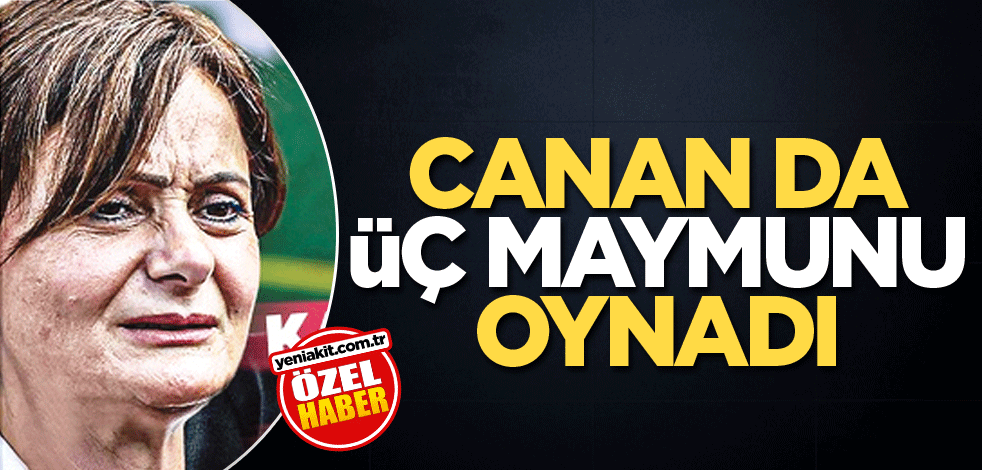 Canan da üç maymunu oynadı