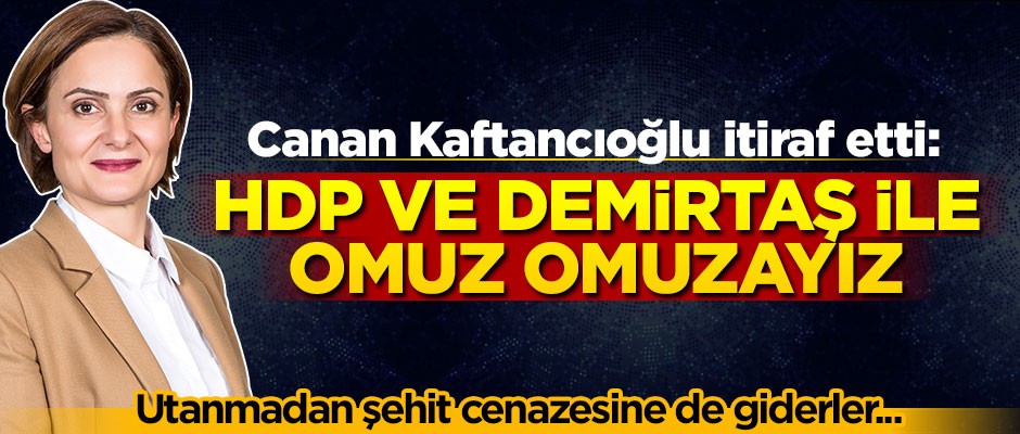Canan Kaftancıoğlu itiraf etti: HDP ve Demirtaş ile omuz omuzayız