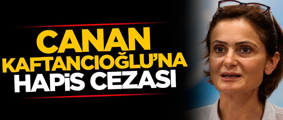 Canan Kaftancıoğlu'na hapis cezası