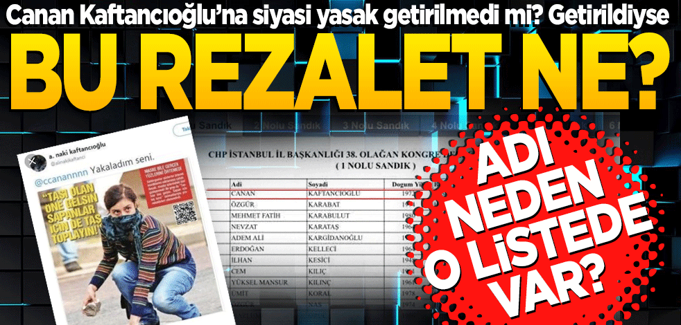 Canan Kaftancıoğlu’na siyasi yasak getirilmedi mi? Getirildiyse bu rezalet ne?