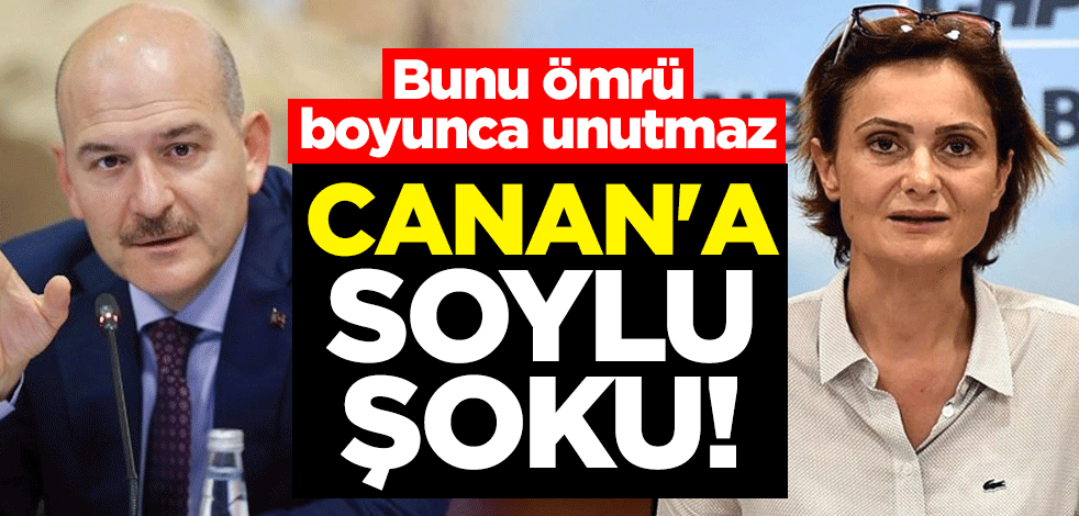 Canan Kaftancıoğlu'na Süleyman Soylu şoku! Bunu ömrü boyunca unutmaz