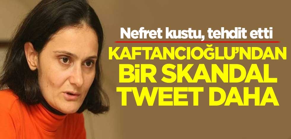 Canan Kaftancıoğlu'ndan bir skandal tweet daha! Nefret kustu