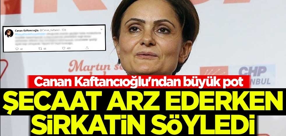 Canan Kaftancıoğlu'ndan büyük pot! Şecaat arz ederken sirkatin söyledi