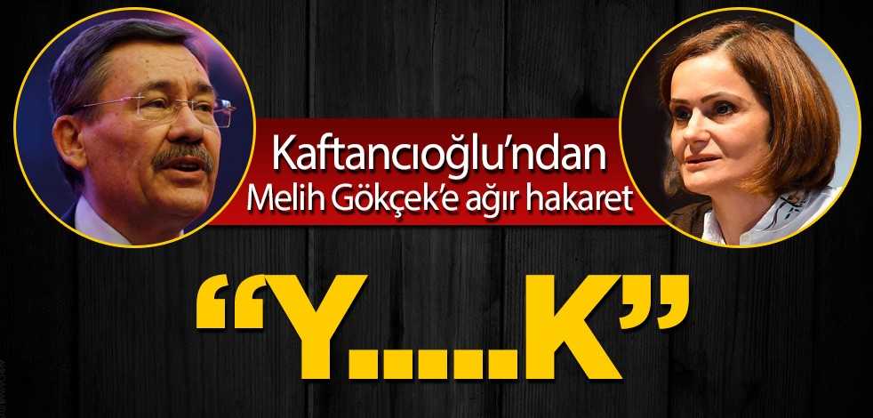 Canan Kaftancıoğlu’ndan Melih Gökçek’e hakaret!