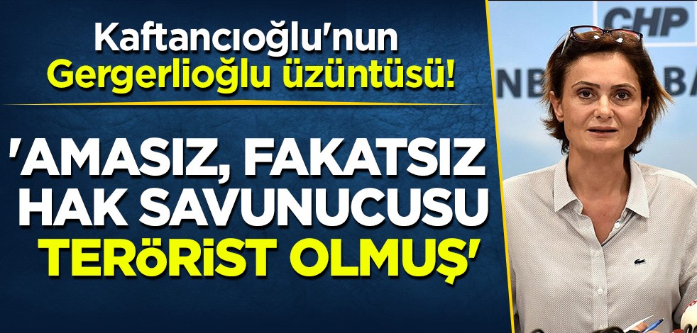 Canan Kaftancıoğlu'nun 'Gergerlioğlu' üzüntüsü: 'Amasız, fakatsız bir insan hakkı savunucusu'