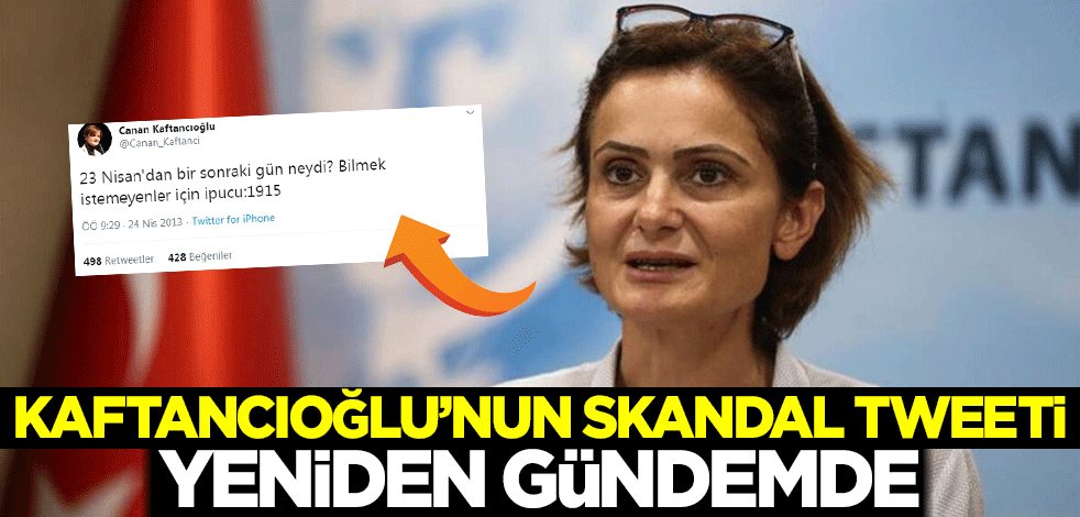 Canan Kaftancıoğlu'nun skandal tweeti yeniden gündemde