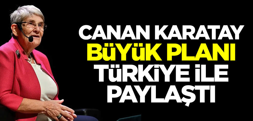 Canan Karatay büyük planı Türkiye ile paylaştı! Duyanlar şok olacak