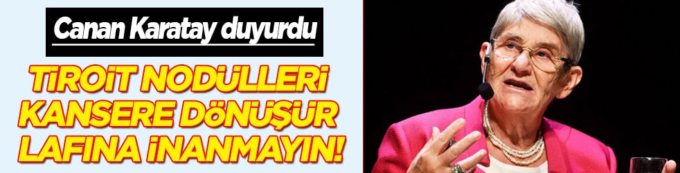 Canan Karatay duyurdu: Tiroit nodülleri kansere dönüşür lafına inanmayın! Kitle için bunu uygulayın...