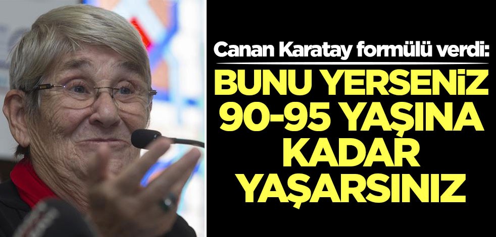 Canan Karatay formülü verdi: Bunu yerseniz 90 yaşına kadar yaşarsınız