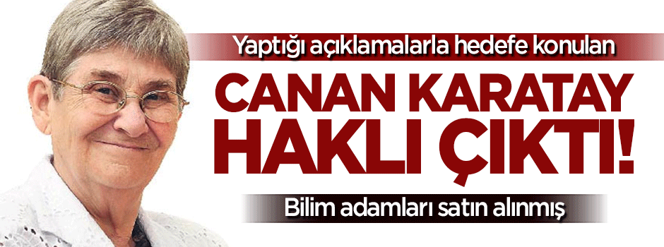 Canan Karatay haklı çıktı! Bilim adamlarını satın almışlar