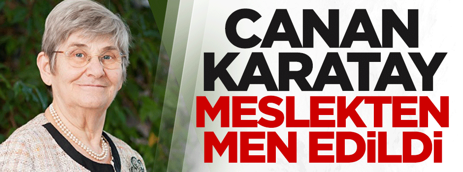Canan Karatay meslekten men edildi