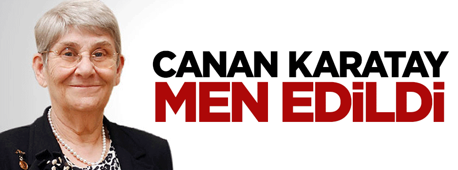 Canan Karatay meslekten men edildi
