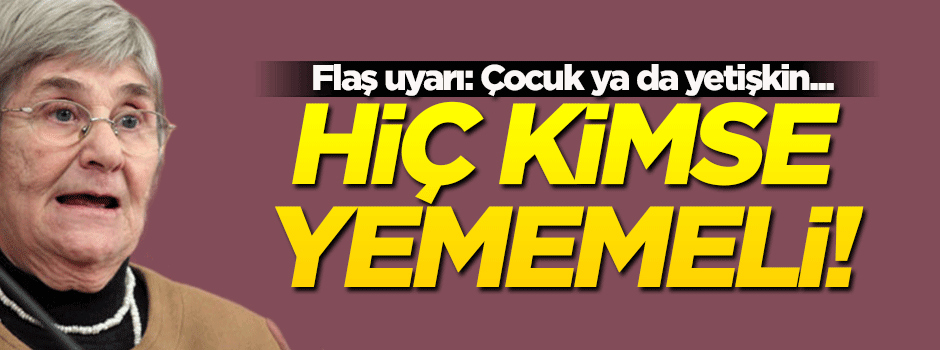 Canan Karatay uyardı: Hiç kimse yememeli!