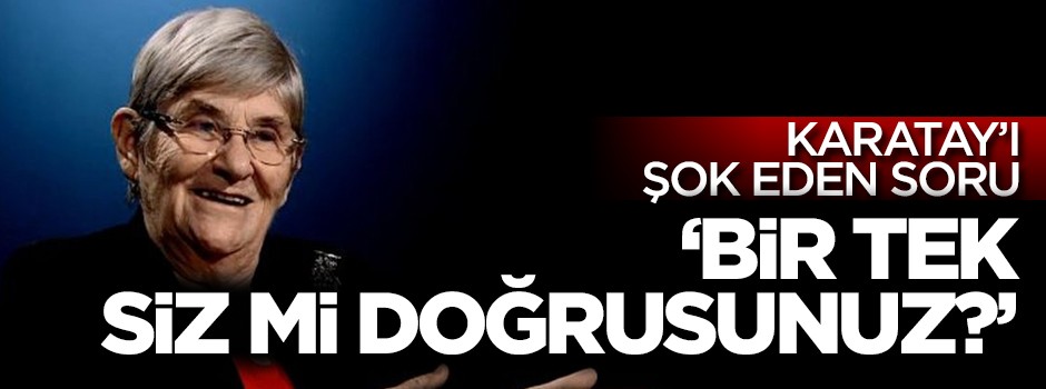 Canan Karatay'a şok soru: Bir tek siz mi doğrusunuz?