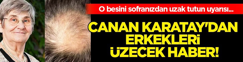 Canan Karatay'dan erkekleri üzecek haber: Sakın yemeyin: O besinin vücutta...