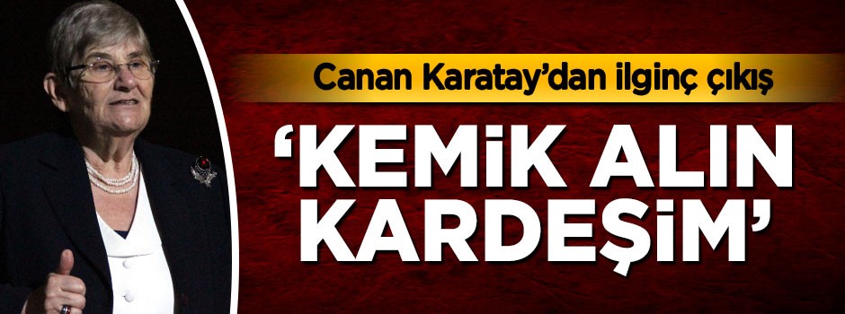 Canan Karatay'dan ilginç çıkış: Et alamıyorsanız kemik alın kardeşim!