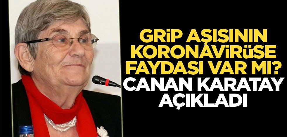 Canan Karatay'dan önemli açıklama! Grip aşısının koronavirüse faydası var mı?