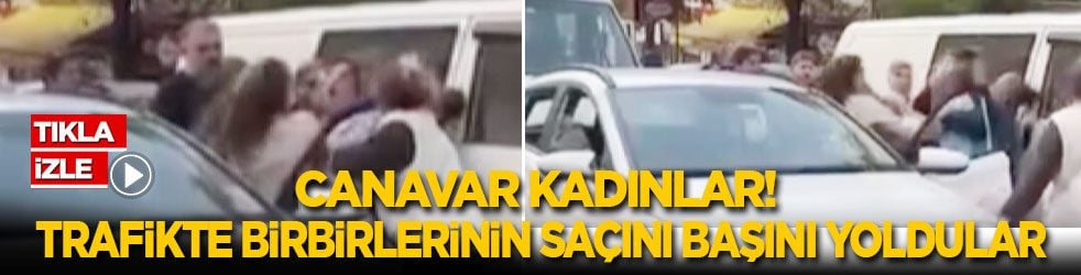 Canavar kadınlar! Trafikte saç baş yoldular