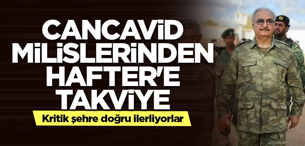 Cancavid milislerinden Hafter'e takviye! Kritik şehre ilerliyorlar