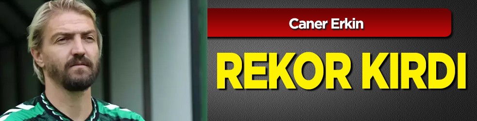 Caner Erkin rekor kırdı!