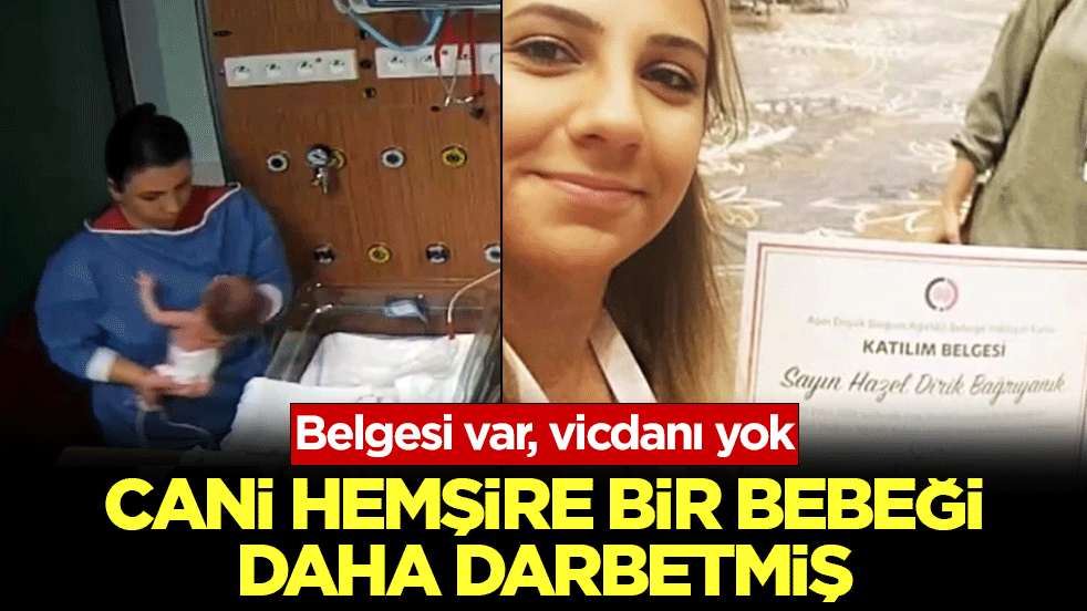 Cani hemşire bir bebeği daha darbetmiş! Belgesi var, vicdanı yok