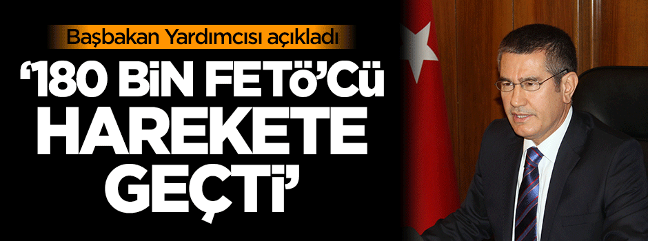 Canikli: 180 bin FETÖ'cü harekete geçti
