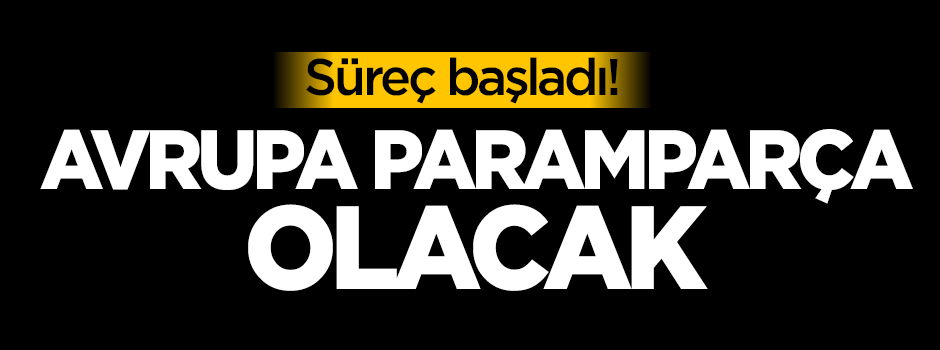 Canikli: Avrupa paramparça olacak!