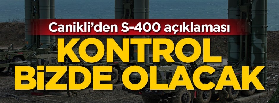 Canikli: Kontrol Türkiye'de olacak