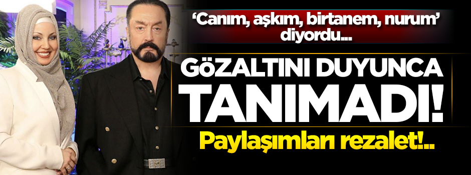 'Canım, aşkım, birtanem, nurum' diyordu... Gözaltını duyunca tanımadı!