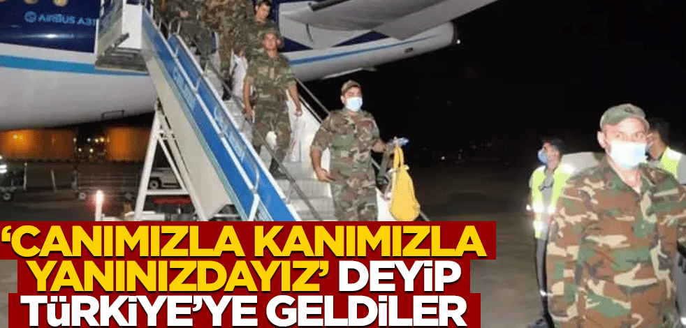 "Canımızla kanımızla yanınızdayız" deyip Türkiye'ye geldiler