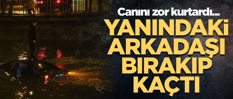 Canını zor kurtardı... Yanındaki arkadaşı bırakıp kaçtı